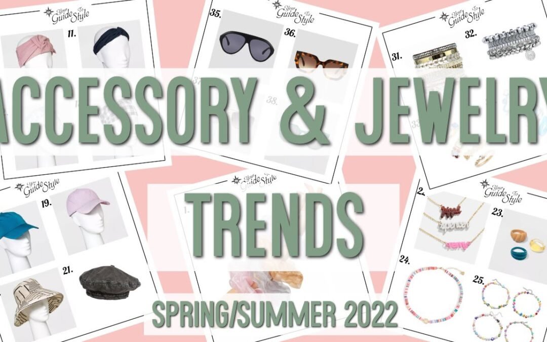 Wearable & Fun Accessory & Jewelry Trends Spring/Summer 2022 / What To Wear For Spring & Summer 2022